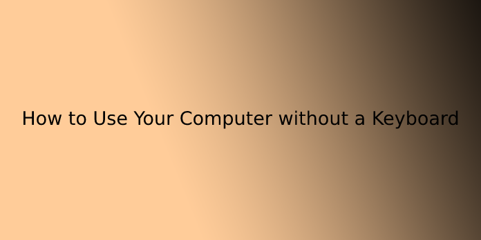 How to Use Your Computer without a Keyboard
