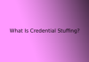 What Is Credential Stuffing?