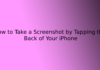 How to Take a Screenshot by Tapping the Back of Your iPhone