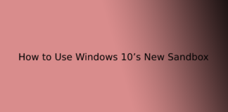 How to Use Windows 10’s New Sandbox