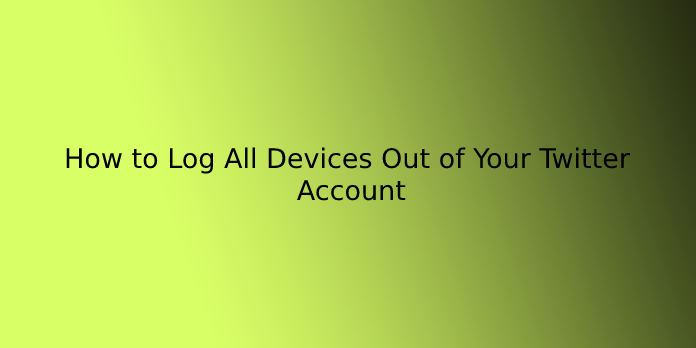 How to Log All Devices Out of Your Twitter Account