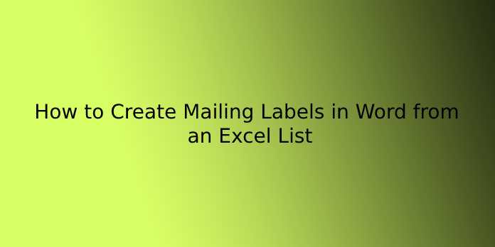 How to Create Mailing Labels in Word from an Excel List