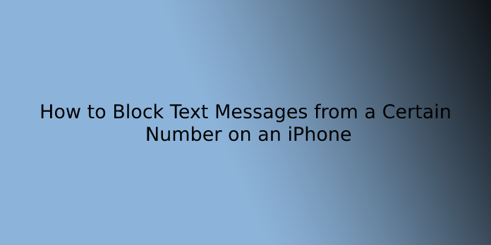 How to Block Text Messages from a Certain Number on an iPhone