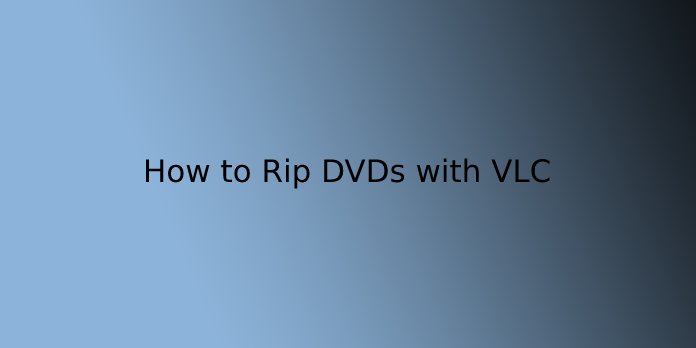 How to Rip DVDs with VLC