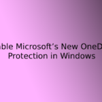 How to Enable Microsoft’s New OneDrive Folder Protection in Windows