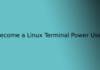 Become a Linux Terminal Power User