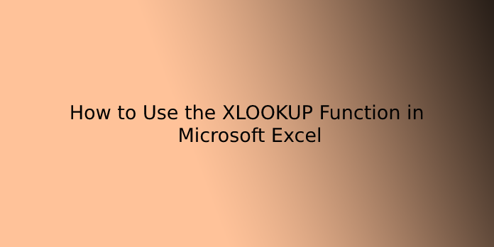 How to Use the XLOOKUP Function in Microsoft Excel