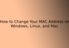 How to Change Your MAC Address on Windows, Linux, and Mac