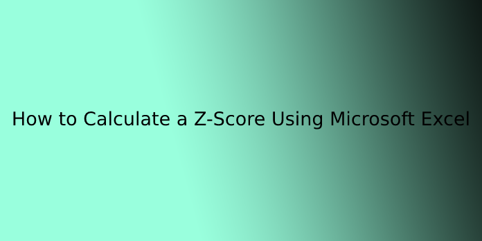 How to Calculate a Z-Score Using Microsoft Excel
