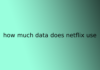 how much data does netflix use