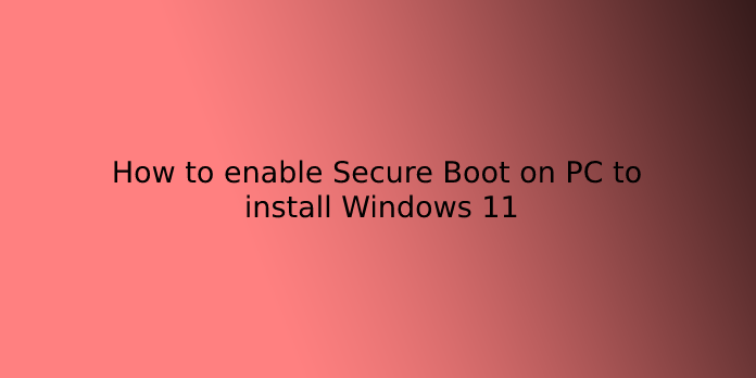 How to enable Secure Boot on PC to install Windows 11