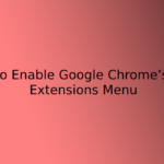 How to Enable Google Chrome’s New Extensions Menu