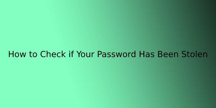 How to Check if Your Password Has Been Stolen