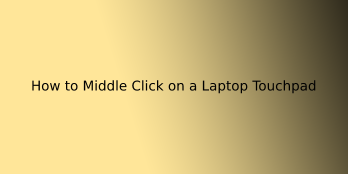 How to Middle Click on a Laptop Touchpad