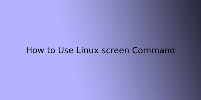 How to Use Linux screen Command