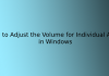 How to Adjust the Volume for Individual Apps in Windows