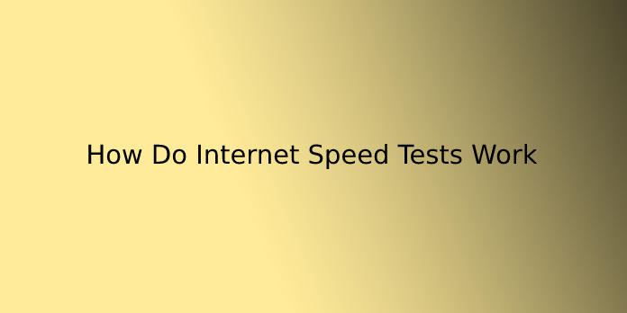 How Do Internet Speed Tests Work