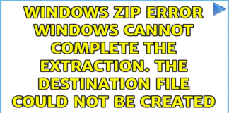 How to: Fix Windows Cannot Complete the Extraction Error