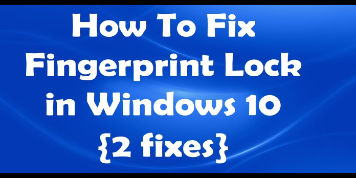 How to: Fix Windows 10 Fingerprint Is Not Working