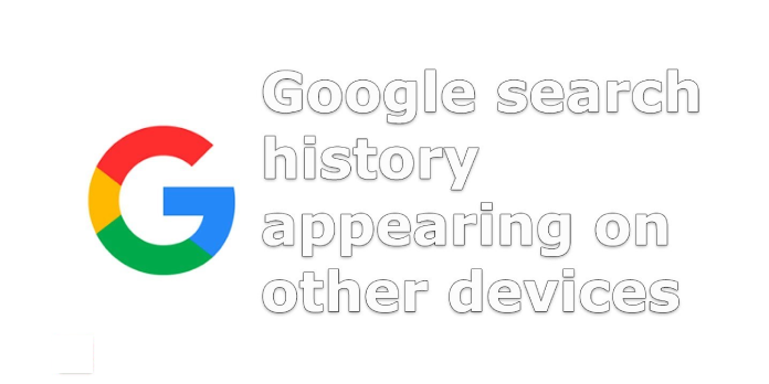 Stop Google Searches From Appearing on Other Devices