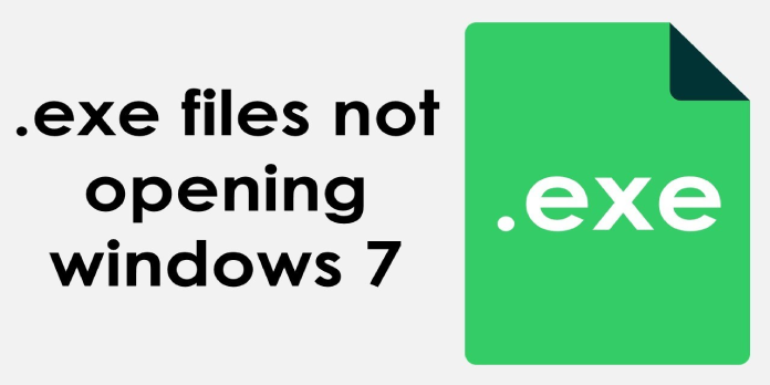 Exe Files Not Opening on Your Windows 7 Pc? Here’s a Fix