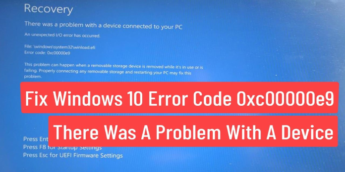 How to: Fix Error Code 0xc00000e9 in Windows 10 in a Few Easy Steps