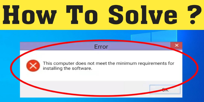 How to: Fix This Computer Does Not Meet the Minimum Requirements