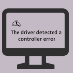 Driver Detected a Controller Error