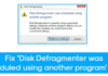 Disk Defragmenter Was Scheduled Using Another Program