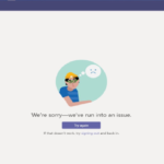 Microsoft Teams: We’re Sorry – We’ve Run Into an Issue