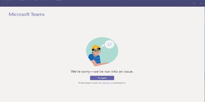 Microsoft Teams: We’re Sorry – We’ve Run Into an Issue