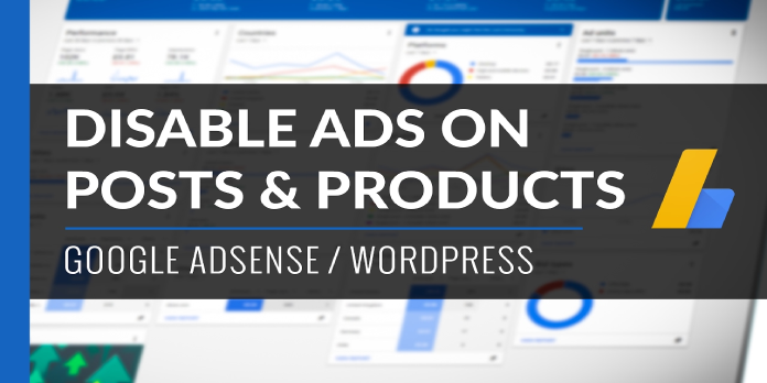 How To Disable Ads On Posts: Google AdSense Plugin For WordPress