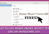 How to: Fix Proxy Won’t Turn Off on Windows 10