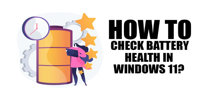 How to Check Battery Usage & Health in Windows 11