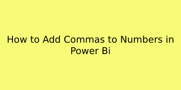 How to Add Commas to Numbers in Power Bi