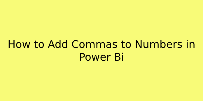 How To Add Commas To Numbers In Power Bi ITechBrand