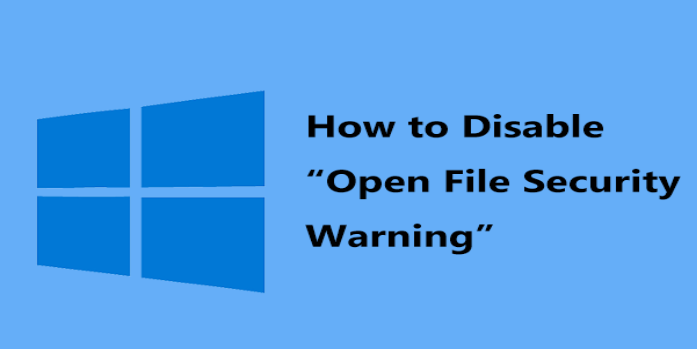 How to Disable Open File Security Warning on Windows 10