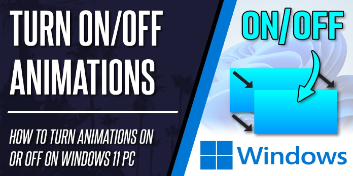 How to Turn the Windows 11 Animation Effects on,off