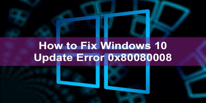 Fix Windows 10 Update Error 0x80080008 Once and for All
