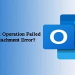 How to Fix Outlook’s Operation Failed Attachment Error